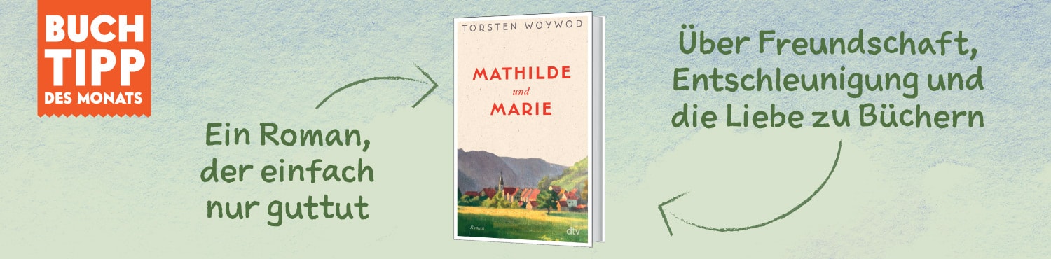 Buchtipp des Monats ist "Mathilde und Marie" von Torsten Woywod