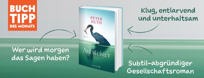 Buchtipp des Monats ist Peter Huth "Aufsteiger"